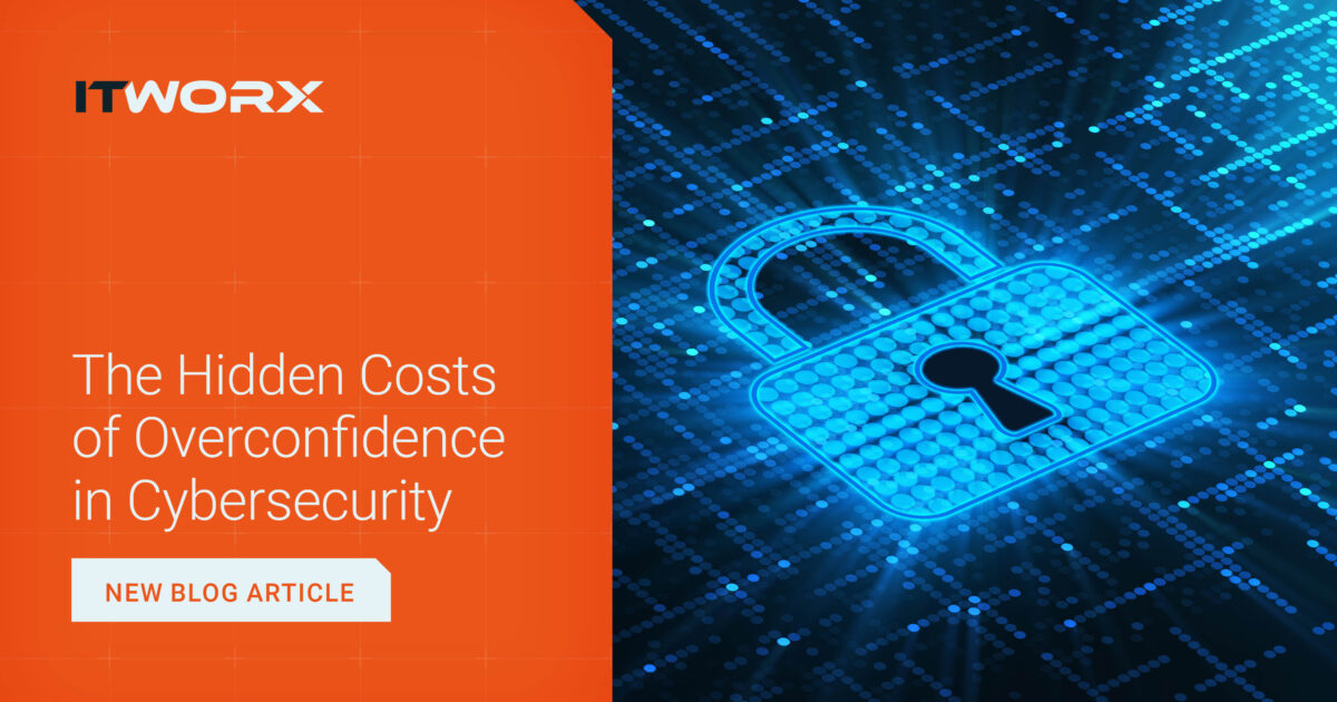 The Hidden Costs of Overconfidence in Cybersecurity | ITWORX UK